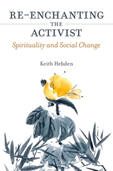 Paperback Re-Enchanting the Activist: Spirituality and Social Change Book