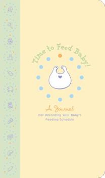 Spiral-bound Time to Feed Baby: A Journal for Recording Your Baby's Feeding Schedule Book