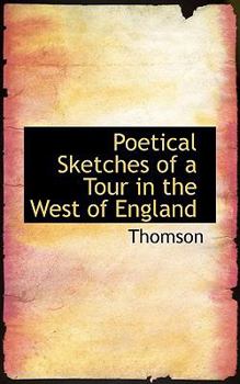 Paperback Poetical Sketches of a Tour in the West of England Book