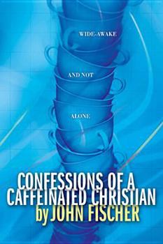 Paperback Confessions of a Caffeinated Christian: Wide-Awake and Not Alone Book