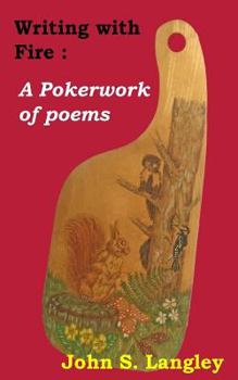 Paperback Writing with Fire: A Pokerwork of poems Book