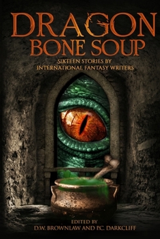 Paperback Dragon Bone Soup: A showcase of sixteen of the best international writing talents in Fantasy and Science Fiction Book