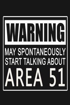 Paperback Warning - May Spontaneously Start Talking About Area 51: Funny UFO and Aliens Journal Notebook, 6 x 9 Inches,120 Lined Writing Pages, Matte Finish Book
