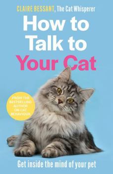 Paperback How to Talk to Your Cat: Get Inside the Mind of Your Pet Book