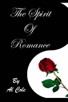 Paperback Al Cole THE SPIRIT OF ROMANCE: The Loving Relationship We Enter Into With LIFE Itself! Book