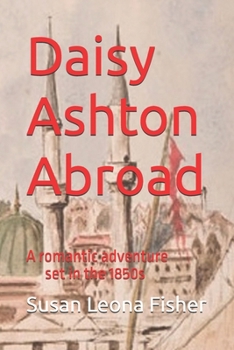 Paperback Daisy Ashton Abroad: A romantic adventure set in the 1850s Book