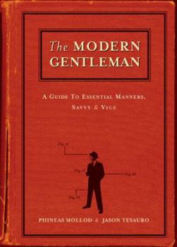Hardcover The Modern Gentleman: A Guide to Essential Manners, Savvy and Vice Book