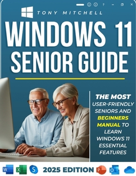 Paperback Windows 11 Senior Guide 2025: The Most User-Friendly Seniors and Beginners Manual to Learn Windows 11 Essential Features Book