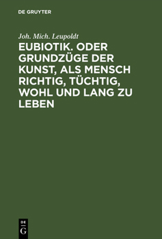 Hardcover Eubiotik. Oder Grundzüge Der Kunst, ALS Mensch Richtig, Tüchtig, Wohl Und Lang Zu Leben [German] Book