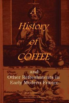 Paperback A History of Coffee: and Other Refreshments in Early Modern France Book