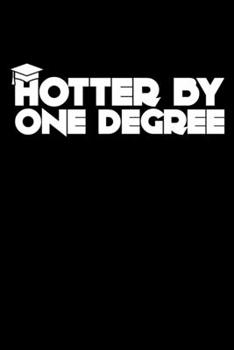 HOTTER BY ONE DEGREE: A Journal, Notepad, or Diary to write down your thoughts. - 120 Page - 6x9 - College Ruled Journal - Writing Book, Personal Writing Space, Doodle, Note, Sketchpad