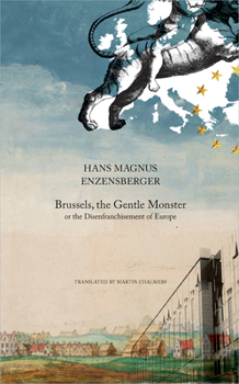Hardcover Brussels, the Gentle Monster: Or the Disenfranchisement of Europe Book