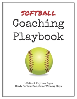 Softball Coaching Playbook: 100 Blank Templates for your Winning Plays, Drills and Training in a single Note Book