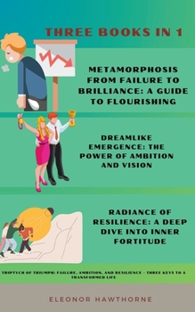 Triptych of Triumph: Failure, Ambition, and Resilience - Three Keys to a Transformed Life