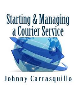Paperback Starting and Managing a Courier Service: A step by step approach to starting and managing a successful courier service Book
