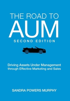 Hardcover The Road to AUM: Driving Assets Under Management through Effective Marketing and Sales Book