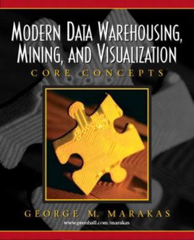 Paperback Modern Data Warehousing, Mining, and Visualization: Core Concepts Book