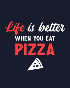 Paperback Life Is Better When You Eat Pizza: Pizza Gift for Pizza Lovers - Funny Saying on Notebook for People Who Love Eating Pizza - Blank Lined Journal or No Book