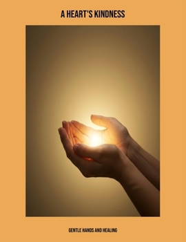 Paperback A Heart'S Kindness: Gentle Hands And Healing Book