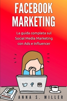 Paperback Facebook Marketing: La guida completa sul Social Media Marketing con Ads e Influencer [Italian] Book