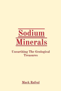 Paperback Sodium Minerals: Unearthing The Geological Treasures Book