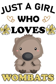 Just A Girl Who Loves Wombats: ombat Animal Lover Gift Diary | Blank Date & Blank Lined Notebook Journal | 6x9 Inch 120 Pages White Paper (Best Friends, Lover, Girl Friend, Daughter)