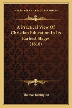 Paperback A Practical View Of Christian Education In Its Earliest Stages (1818) Book