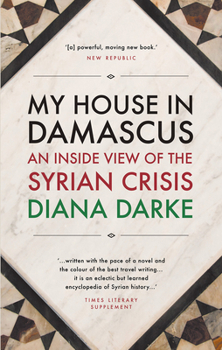 Paperback My House in Damascus: An Inside View of the Syrian Crisis Book