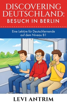 Paperback Discovering Deutschland: A Story-Based German Reader for Intermediate Learners (B1) [German] Book
