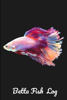 Paperback Betta Fish Log: Aquarium Siamese Fighting Fish Hobbyist Record Keeping Book. Log Water Chemistry, Maintenance And Fish Health Book