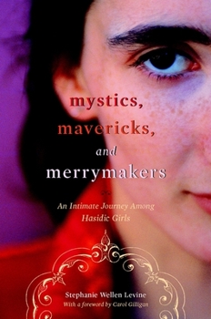 Hardcover Mystics, Mavericks, and Merrymakers: An Intimate Journey Among Hasidic Girls Book