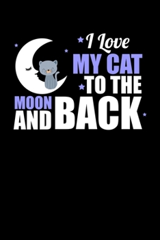 I Love My Cat To The Moon and Back: Cute Cat Lovers Blank Composition Notebook for Journaling & Writing (120 Lined Pages, 6" x 9")