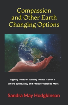 Paperback Compassion and Other Earth-Changing Options: Where Spirituality and Frontier Science Meet Book