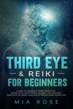 Paperback Third Eye & Reiki for Beginners: Learn to awaken your Third Eye, Decalcify your Pineal Gland, the Ancient Practice of Reiki Healing & Transform your L Book