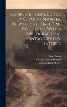 Hardcover Complete Poems. Edited by Clement Shorter, now for the First Time Collected, With a Bibliographical Introd. by C.W. Hatfield Book