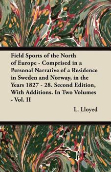 Paperback Field Sports of the North of Europe - Comprised in a Personal Narrative of a Residence in Sweden and Norway, in the Years 1827 - 28. Second Edition, W Book