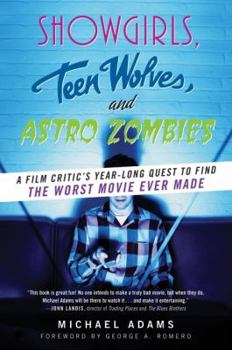 Paperback Showgirls, Teen Wolves, and Astro Zombies: A Film Critic's Year-Long Quest to Find the Worst Movie Ever Made Book