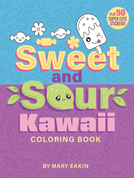 Sweet & Sour Kawaii Coloring Book: Plus 50 Super Cute Stickers!