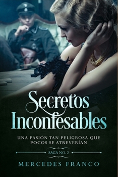 Paperback Secretos Inconfesables. Una pasión tan peligrosa que pocos se atreverían. Libro No. 2 [Spanish] Book