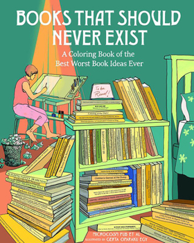 Paperback Books That Should Never Exist: A Coloring Book of the Best Worst Book Ideas Ever Book