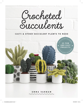 Paperback Crocheted Succulents: Cacti and Other Succulent Plants to Make Book