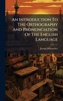 Hardcover An Introduction To The Orthography And Pronunciation Of The English Language Book