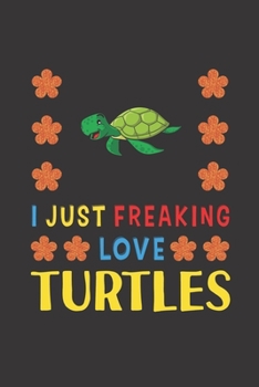 Paperback I Just Freaking Love Turtles: Turtles Lovers Funny Gifts Journal Lined Notebook 6x9 120 Pages Book