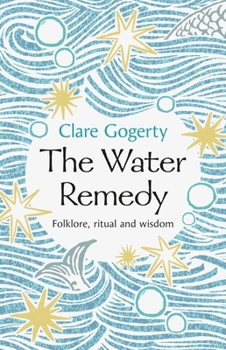Hardcover The Water Remedy: Folklore, Ritual and Wisdom Book