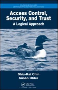 Hardcover Access Control, Security, and Trust: A Logical Approach Book