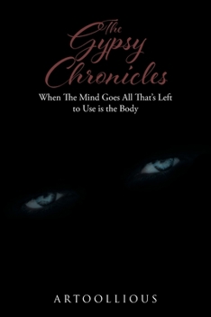 Paperback The Gypsy Chronicles: When The Mind Goes All That's Left to Use is the Body Book