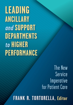 Paperback Leading Ancillary and Support Departments to Higher Performance: The New Service Imperative for Patient Care Book