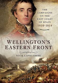 Hardcover Wellington's Eastern Front: The Campaign on the East Coast of Spain 1810-1814 Book