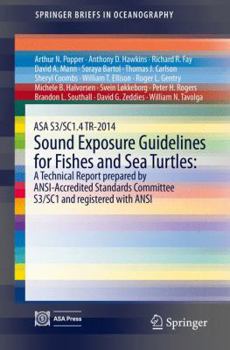 Paperback Asa S3/Sc1.4 Tr-2014 Sound Exposure Guidelines for Fishes and Sea Turtles: A Technical Report Prepared by Ansi-Accredited Standards Committee S3/Sc1 a Book