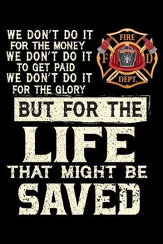 Paperback Life That Might Be Saved: Firefighter Gifts For Men - Firefighter Gifts For Women Diary - 6x9 Inch - 120 Pages -Keep Track of Your Training Hour Book